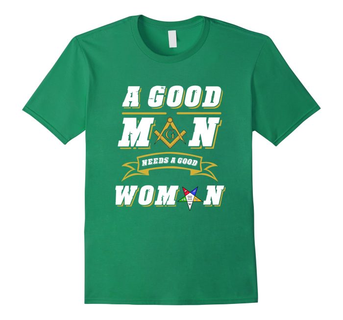 A Good Man Needs A Good Woman Masonic T-Shirt